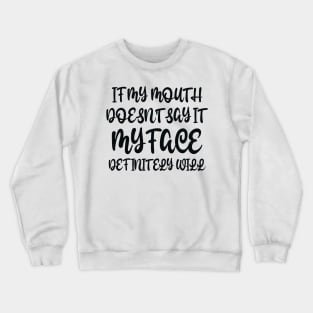 If My Mouth Doesn't Say It My Face Definitely Will Crewneck Sweatshirt